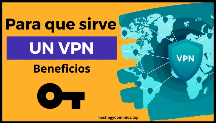 Beneficios de utilizar VPN, que es y para que sirve un vpn